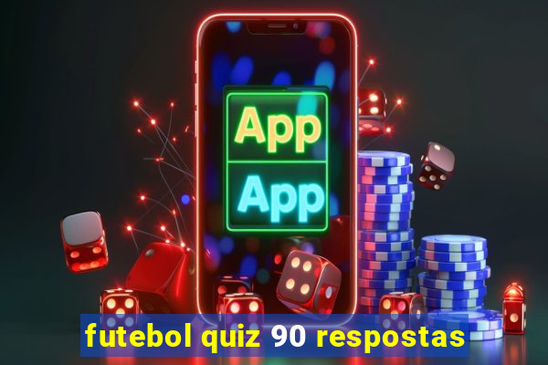 futebol quiz 90 respostas